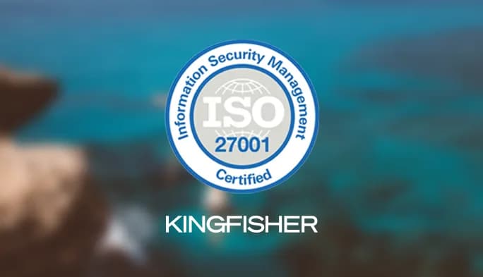 Kingfisher’s ISO 27001 Certification - Reinforcing Security and Customer Trust